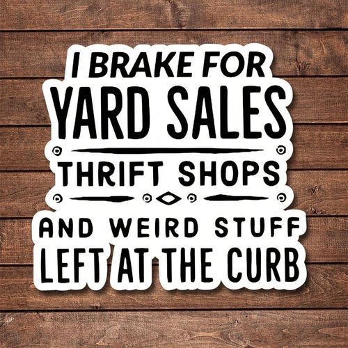 1/2/5pcs I Brake For Yard, Thrift Shops, And Weird Stuff Left At The Curb Sticker| Fun And Quirky Vinyl Decal For Planners, Journals, And Laptops| Cute And Mindful Design For Meditation, Wellness E