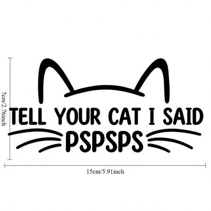 1pc Cute Personalized "Tell Your Cat I Said Psps" Car Sticker, Vinyl Waterproof UV Resistant, Suitable For Car Body, Rear Window, Tail, Side Window, Pet Cat Car Scratch Cover Decorative Sticker