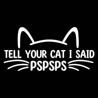 1pc Cute Personalized "Tell Your Cat I Said Psps" Car Sticker, Vinyl Waterproof UV Resistant, Suitable For Car Body, Rear Window, Tail, Side Window, Pet Cat Car Scratch Cover Decorative Sticker