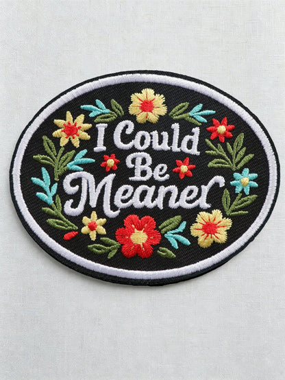 1pc Floral Embroidered Patch With "I Could Be Meaner" Quote And Flower Design, Sew-On Or Iron-On, Suitable For Jackets, Pants, Backpacks, Hats And Tote Bags DIY Decoration, Cool And Cute DIY Patch For