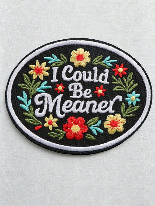 1pc Floral Embroidered Patch With "I Could Be Meaner" Quote And Flower Design, Sew-On Or Iron-On, Suitable For Jackets, Pants, Backpacks, Hats And Tote Bags DIY Decoration, Cool And Cute DIY Patch For