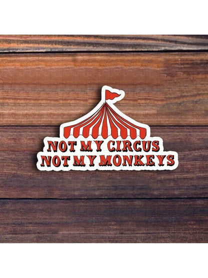 3-Inch "Not My Circus Not My Monkeys Sticker- Funny And Relatable Vinyl Sticker For Laptops, Notebooks, Water Bottles, Office Spaces, Humor Zones, And Personal Areas| Great For Humor Fans, Sarcasm E