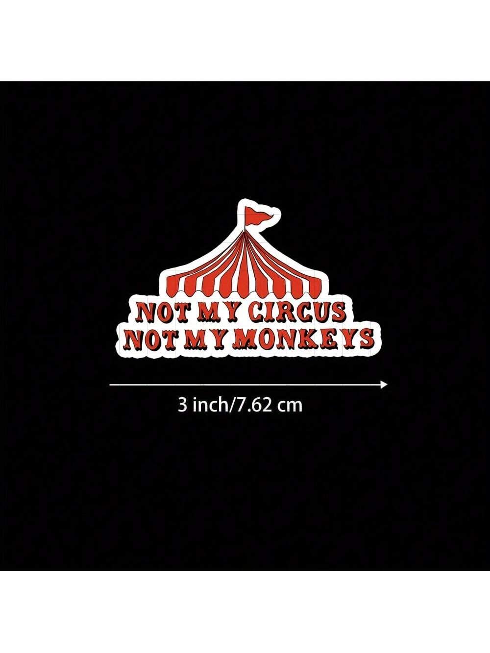 3-Inch "Not My Circus Not My Monkeys Sticker- Funny And Relatable Vinyl Sticker For Laptops, Notebooks, Water Bottles, Office Spaces, Humor Zones, And Personal Areas| Great For Humor Fans, Sarcasm E