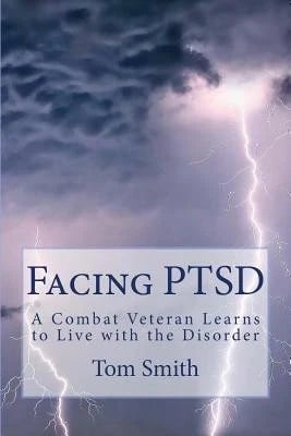 Facing PTSD: A Combat Veteran Learns To Live With The Disorder (Paperback) By Dr. Tom Smith