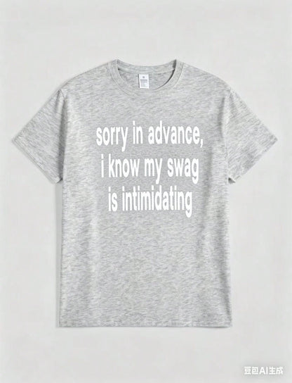 Hot Classic StyleSorry In Advance, I Know My Swag Is Intimidating Baby Tee L Y2k Graphic TeesRound Neck Loose Fit T-Shirt