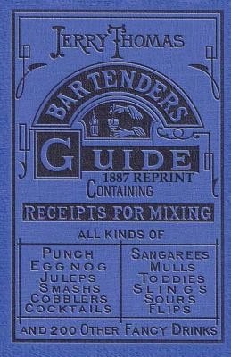 Jerry Thomas Bartenders Guide 1887 Reprint (Paperback) By Jerry Thomas, Ross Bolton