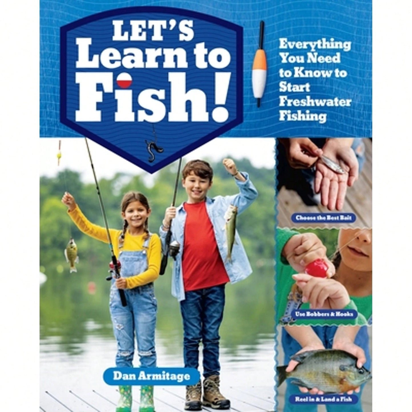Let's Learn To Fish!: Everything You Need To Know To Start Freshwater Fishing (Paperback) By Dan Armitage
