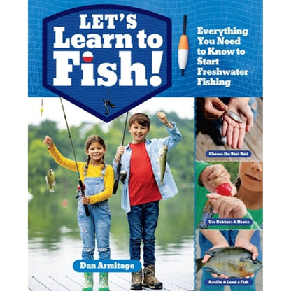 Let's Learn To Fish!: Everything You Need To Know To Start Freshwater Fishing (Paperback) By Dan Armitage