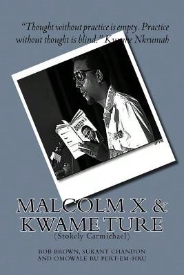 Malcolm X And Kwame Ture: (Stokely Carmichael) (Paperback) By Sukant Chandon, Omowale Ru Pert-Ern-Hru, Bob Brown