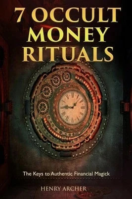 Pre-Owned 7 Occult Money Rituals: The Keys To Authentic Financial Magick (Paperback) By Henry Archer
