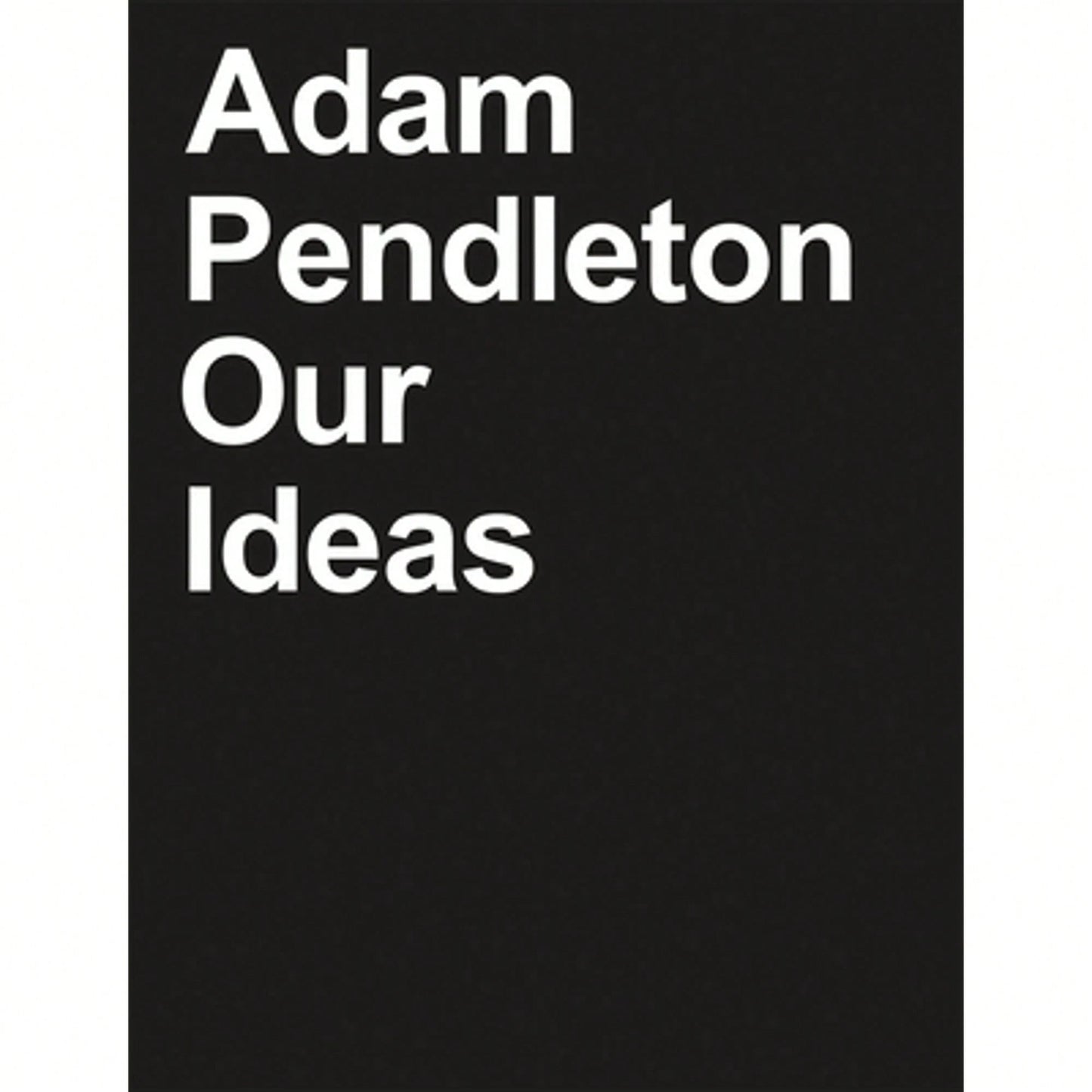 Pre-Owned Adam Pendleton: Our Ideas (Hardcover) By Suzanne Hudson