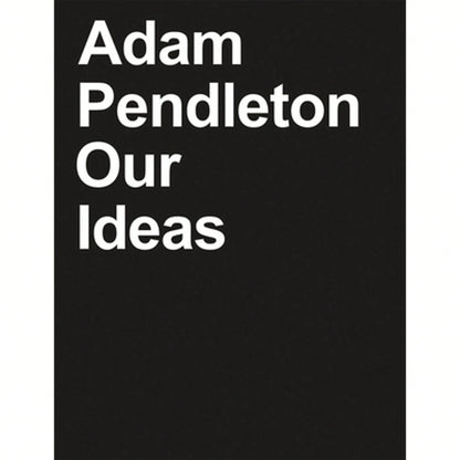 Pre-Owned Adam Pendleton: Our Ideas (Hardcover) By Suzanne Hudson