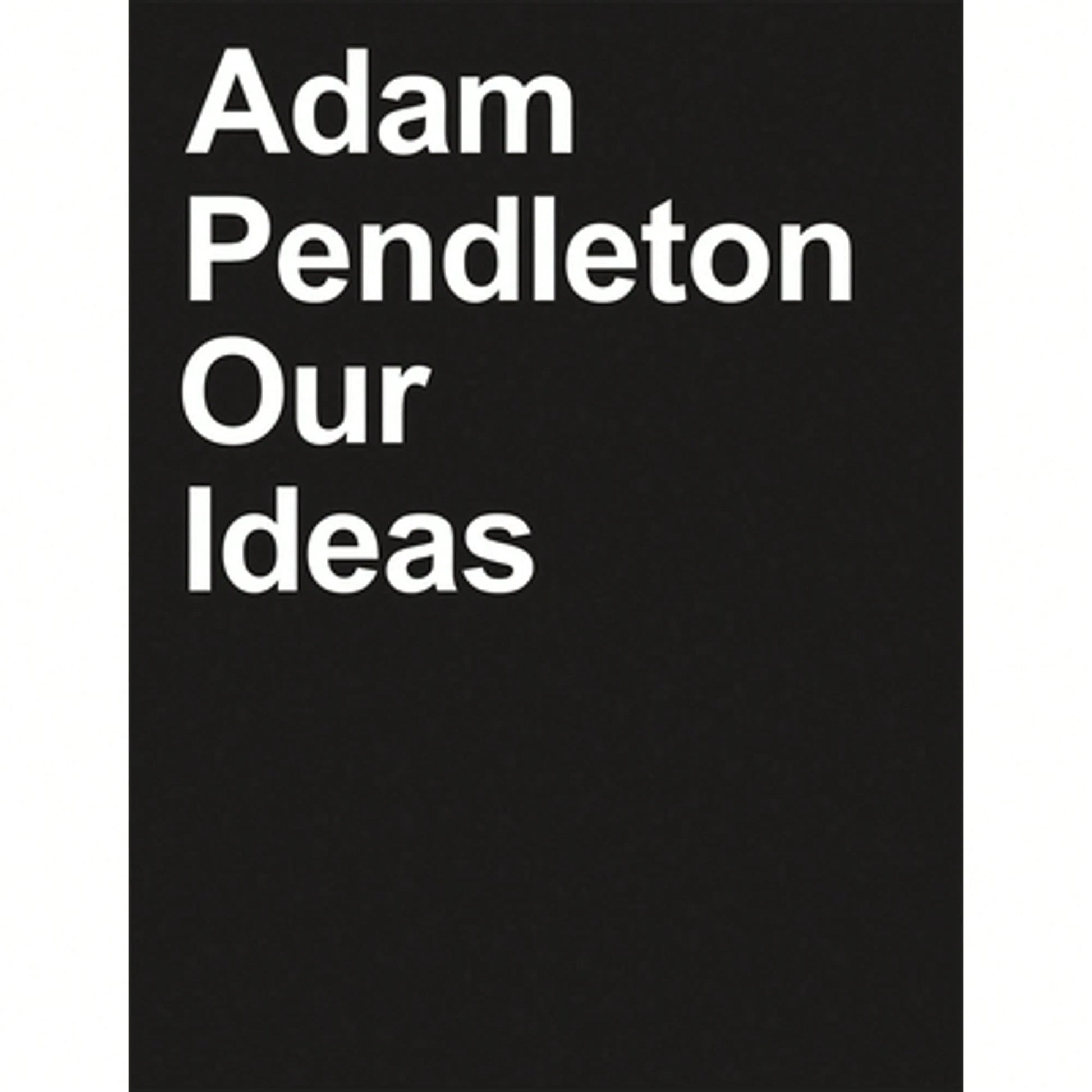 Pre-Owned Adam Pendleton: Our Ideas (Hardcover) By Suzanne Hudson