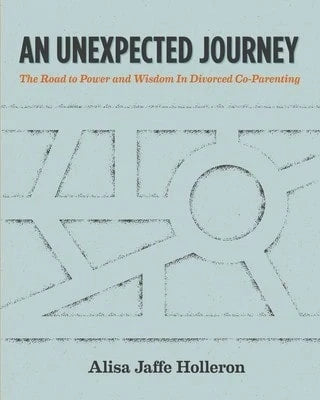 Pre-Owned An Unexpected Journey: The Road To Power And Wisdom In Divorced Co-Parenting (Paperback) By Alisa Jaffe Holleron Lcsw