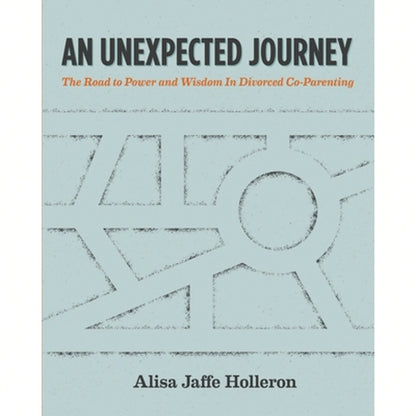 Pre-Owned An Unexpected Journey: The Road To Power And Wisdom In Divorced Co-Parenting (Paperback) By Alisa Jaffe Holleron Lcsw