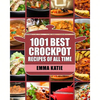 Pre-Owned Crock Pot: 1001 Best Crock Pot Recipes Of All Time (Crockpot, Crockpot Recipes, Crock Pot (Paperback) By Emma Katie