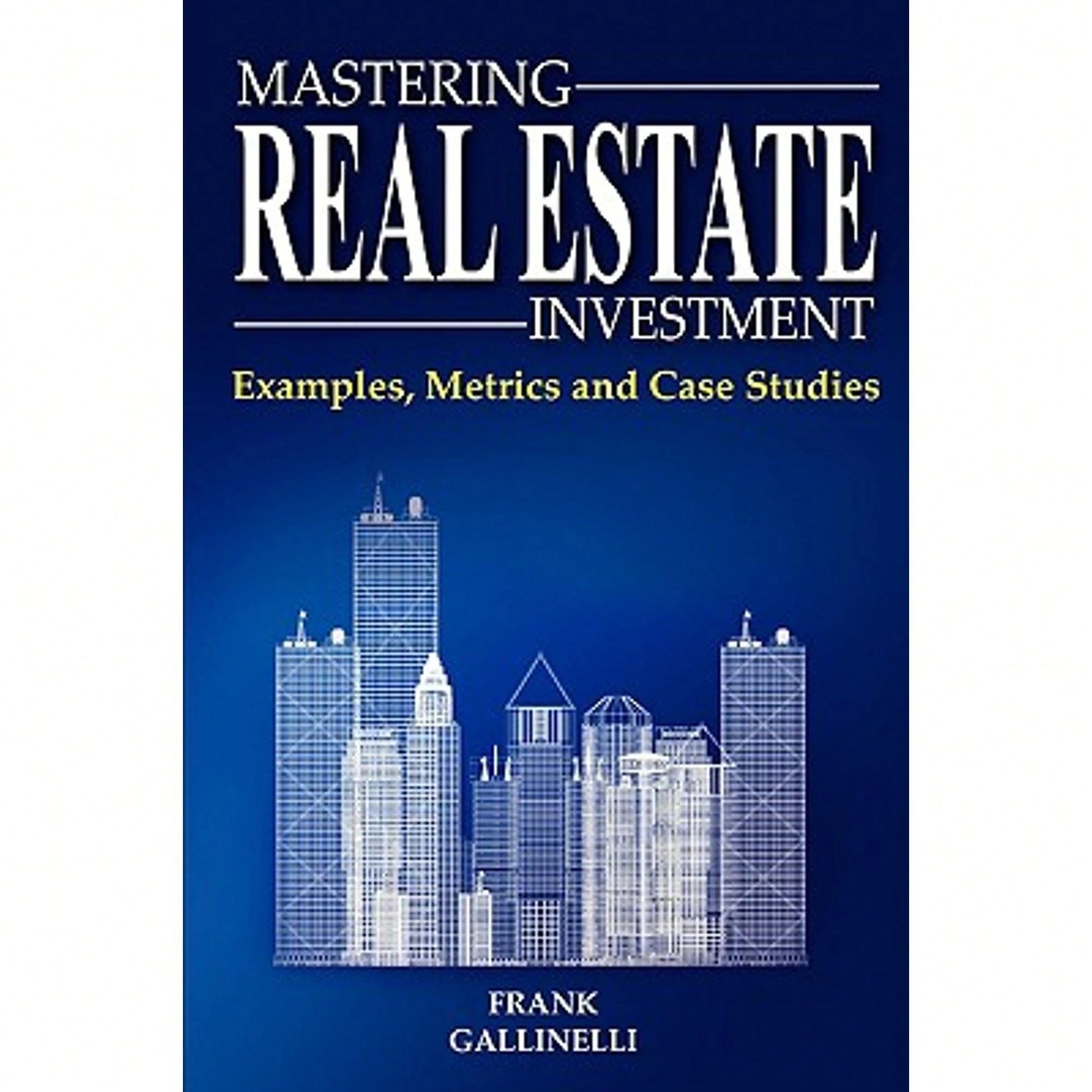 Pre-Owned Mastering Real Estate Investment: Examples, Metrics And Case Studies (Paperback) By Frank Gallinelli