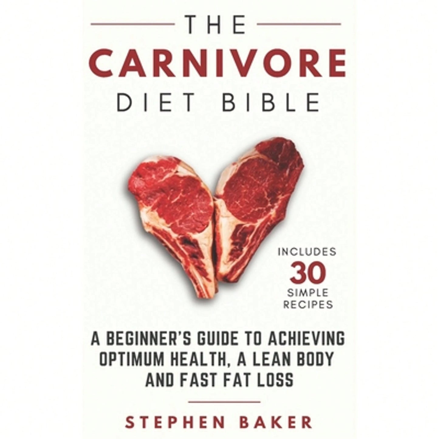 Pre-Owned The Carnivore Diet Bible: A Beginner's Guide To Achieving Optimum Health, A Lean Body And (Paperback) By Stephen Baker
