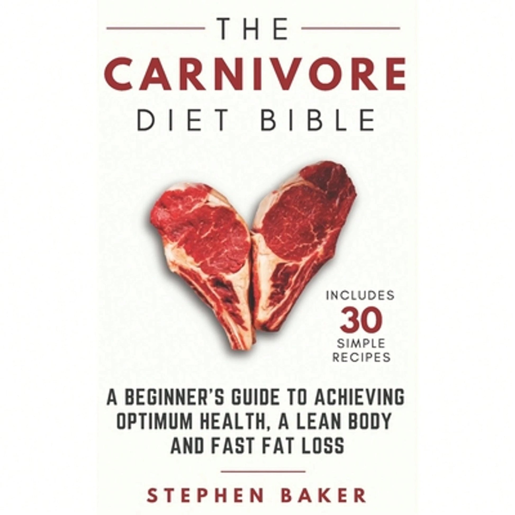Pre-Owned The Carnivore Diet Bible: A Beginner's Guide To Achieving Optimum Health, A Lean Body And (Paperback) By Stephen Baker