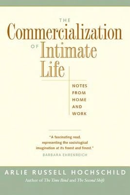 Pre-Owned The Commercialization Of Intimate Life: Notes From Home And Work (Paperback) By Arlie Russell Hochschild