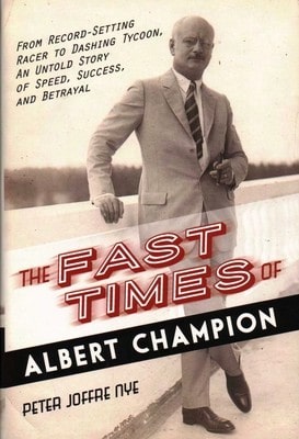 Pre-Owned The Fast Times Of Albert Champion: From Record-Setting Racer To Dashing Tycoon, An Untold (Hardcover) By Peter Joffre Nye