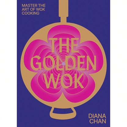 Pre-Owned The Golden Wok: Mastering The Art And Technique Of Wok Cooking With Over 80 Recipes (Hardcover) By Diana Chan