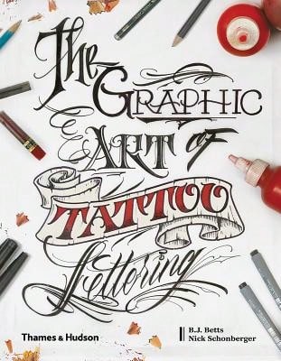 Pre-Owned The Graphic Art Of Tattoo Lettering: A Visual Guide To Contemporary Styles And Designs (Hardcover) By B.J. Betts, Nick Schonberger, William Joseph Betts