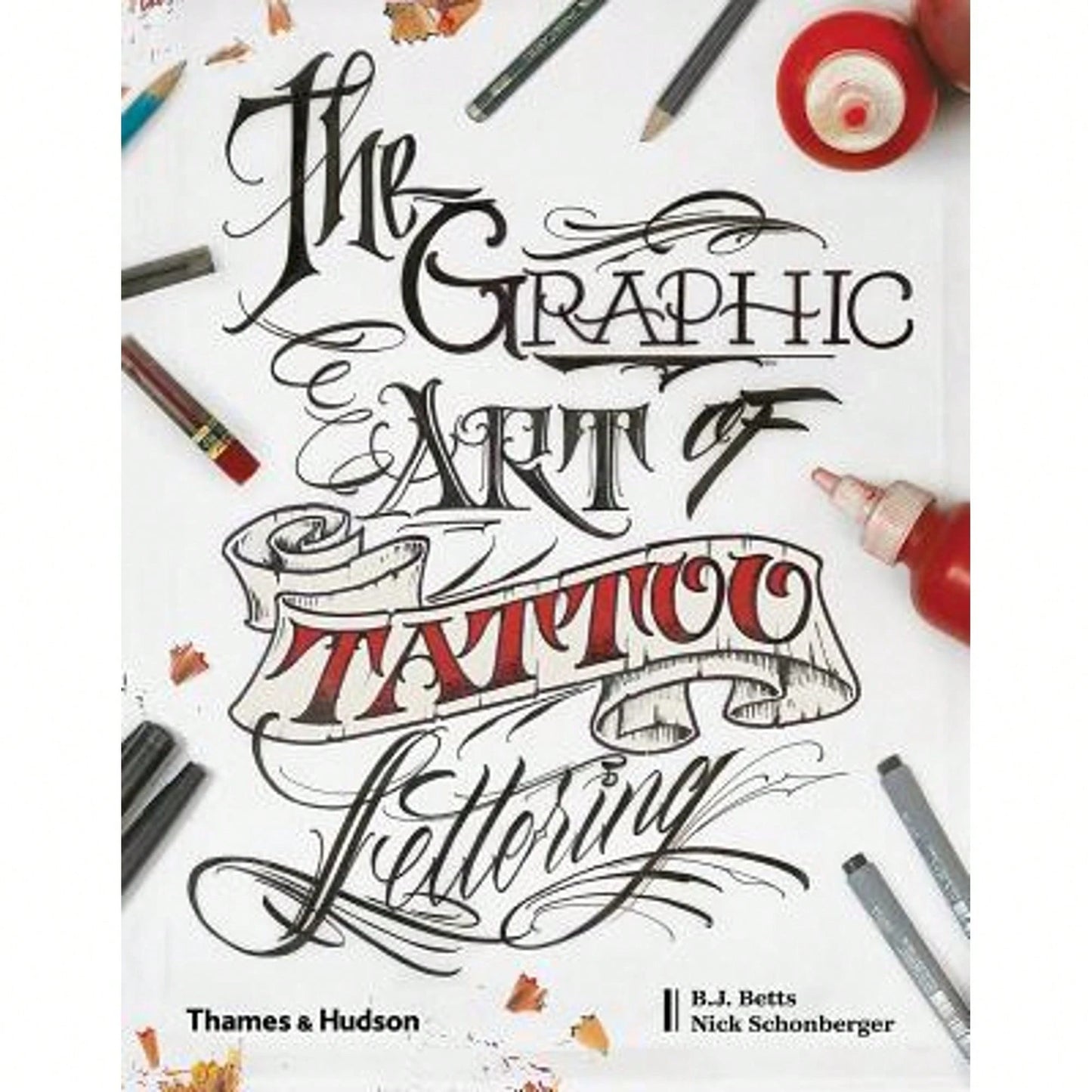 Pre-Owned The Graphic Art Of Tattoo Lettering: A Visual Guide To Contemporary Styles And Designs (Hardcover) By B.J. Betts, Nick Schonberger, William Joseph Betts