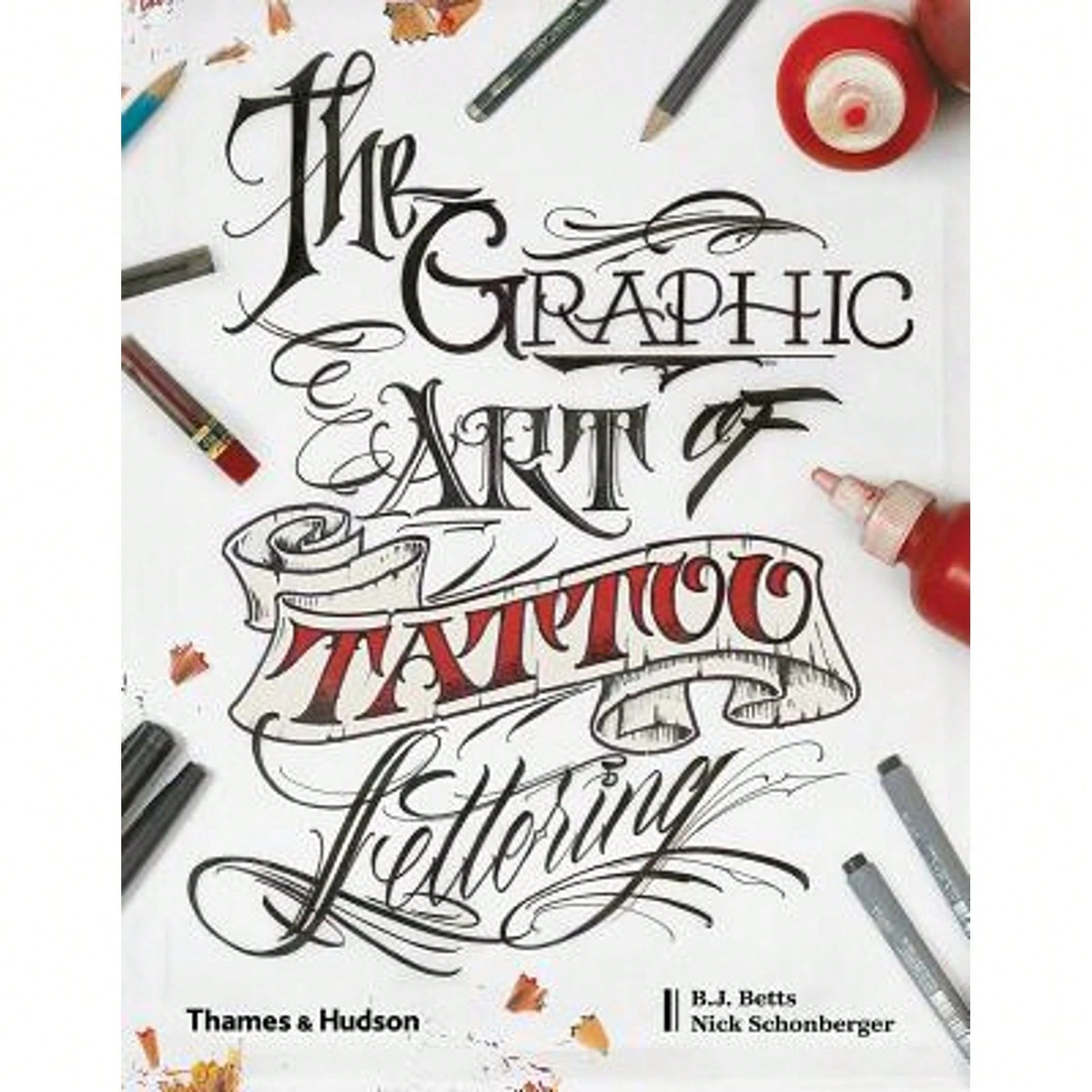 Pre-Owned The Graphic Art Of Tattoo Lettering: A Visual Guide To Contemporary Styles And Designs (Hardcover) By B.J. Betts, Nick Schonberger, William Joseph Betts