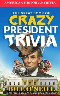 Pre-Owned The Great Book Of Crazy President Trivia: Interesting Stories Of American Presidents (Paperback) By Dwayne Walker, Bill O'Neill