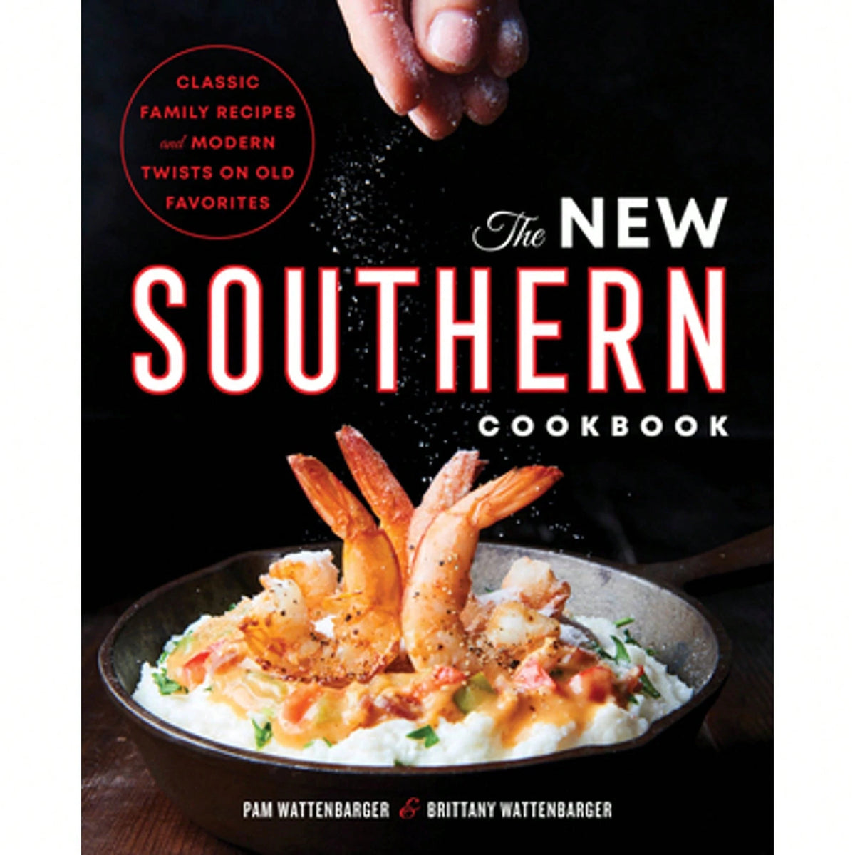 Pre-Owned The New Southern Cookbook: Classic Family Recipes And Modern Twists On Old Favorites (Paperback) By Pam Wattenbarger, Brittany Wattenbarger