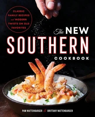 Pre-Owned The New Southern Cookbook: Classic Family Recipes And Modern Twists On Old Favorites (Paperback) By Pam Wattenbarger, Brittany Wattenbarger