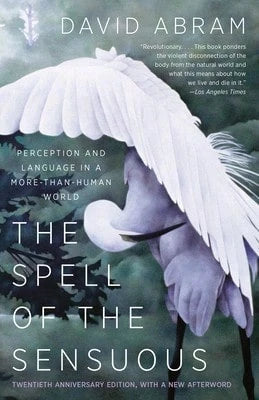 Pre-Owned The Spell Of The Sensuous: Perception And Language In A More-Than-Human World (Paperback) By David Abram