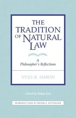 Pre-Owned Tradition Of Natural Law: A Philosopher's Reflections (Paperback) By Vukan Kuic, Yves R Simon