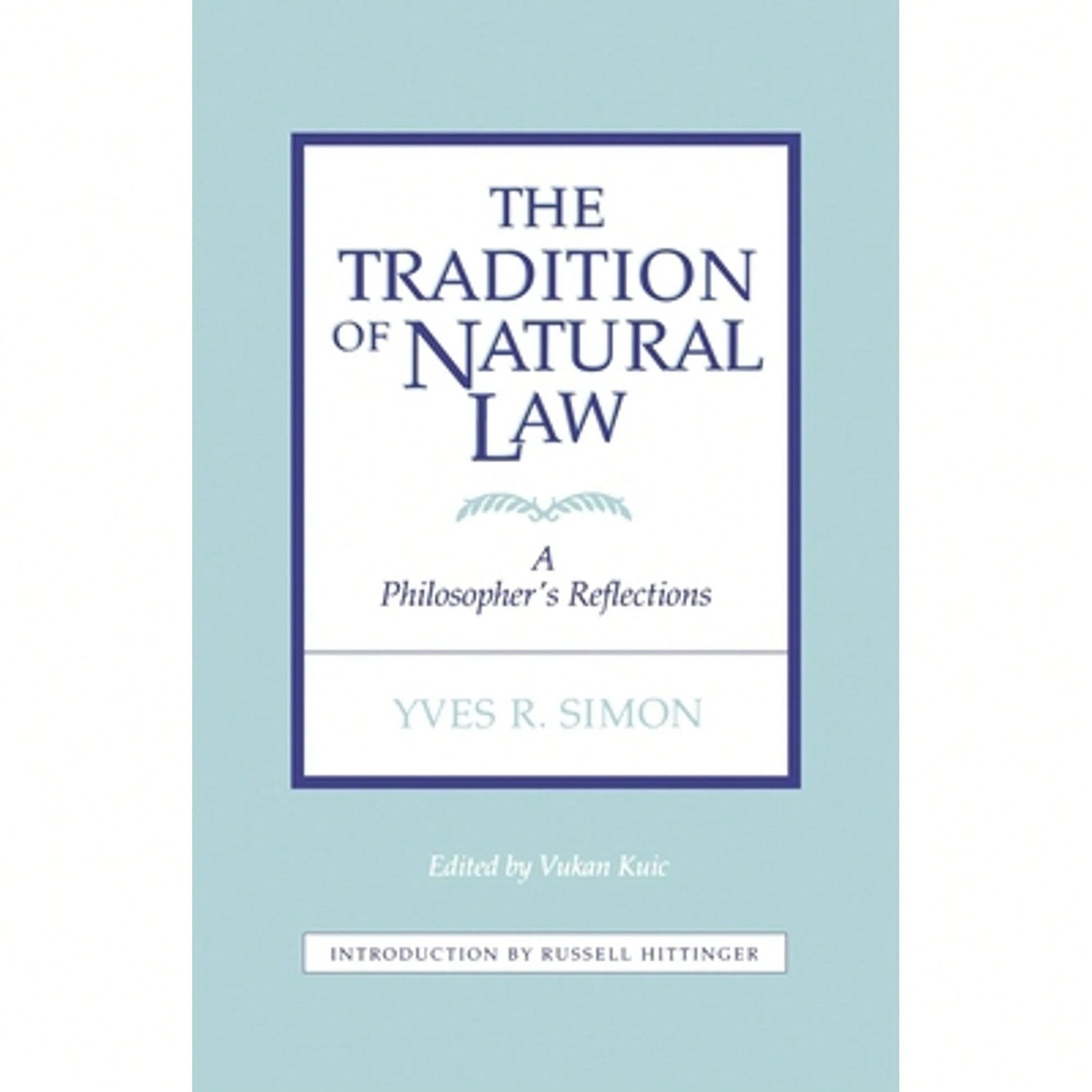 Pre-Owned Tradition Of Natural Law: A Philosopher's Reflections (Paperback) By Vukan Kuic, Yves R Simon