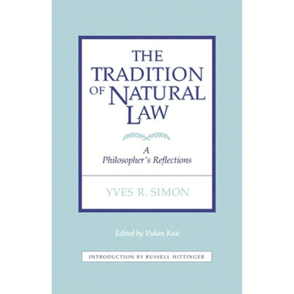 Pre-Owned Tradition Of Natural Law: A Philosopher's Reflections (Paperback) By Vukan Kuic, Yves R Simon