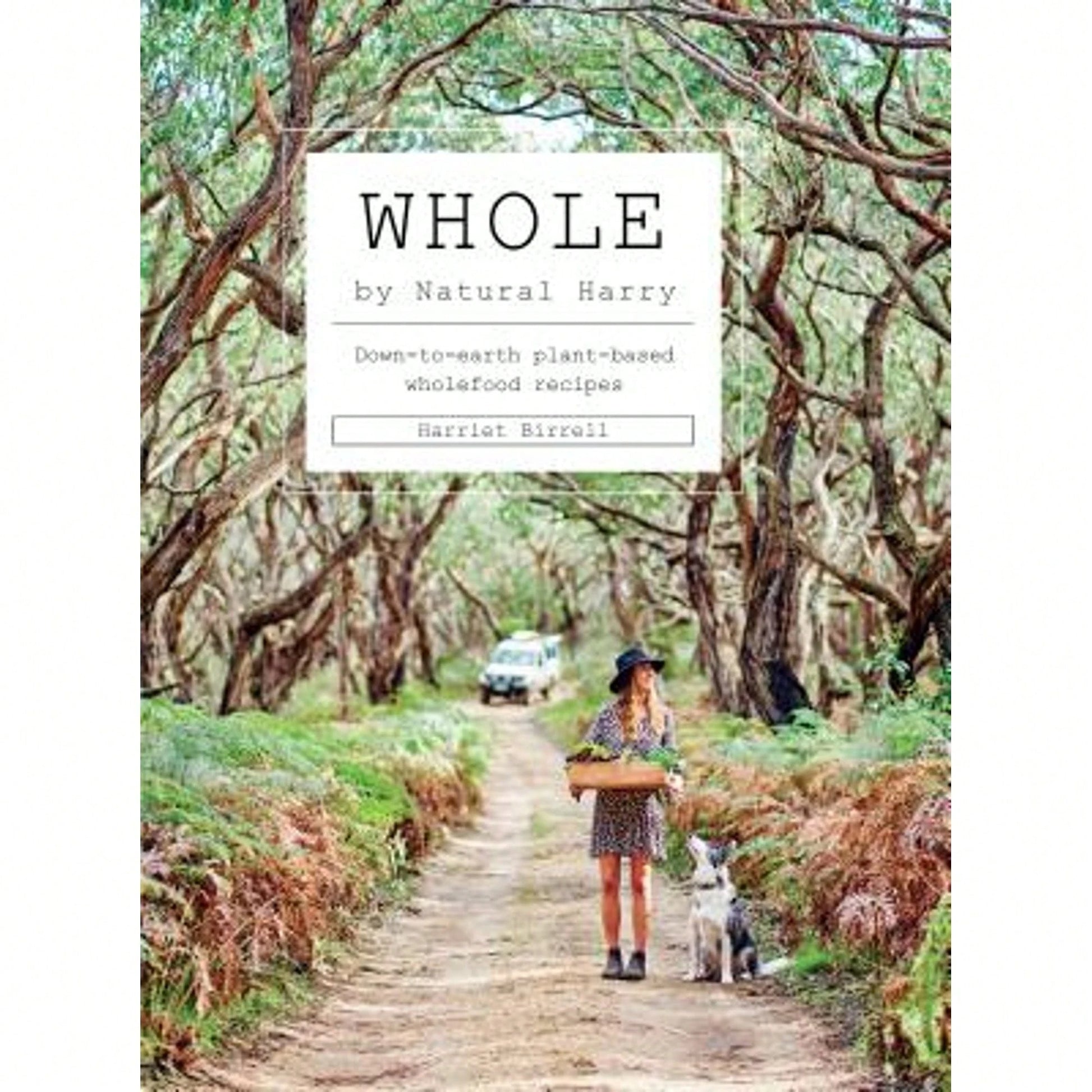 Pre-Owned Whole: Down-To-Earth Plant-Based Wholefood Recipes (Hardcover) By Harriet Birrell