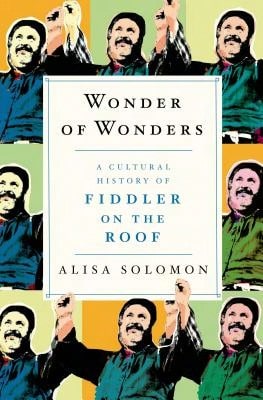 Pre-Owned Wonder Of Wonders: A Cultural History Of Fiddler On The Roof (Hardcover) By Alisa Solomon