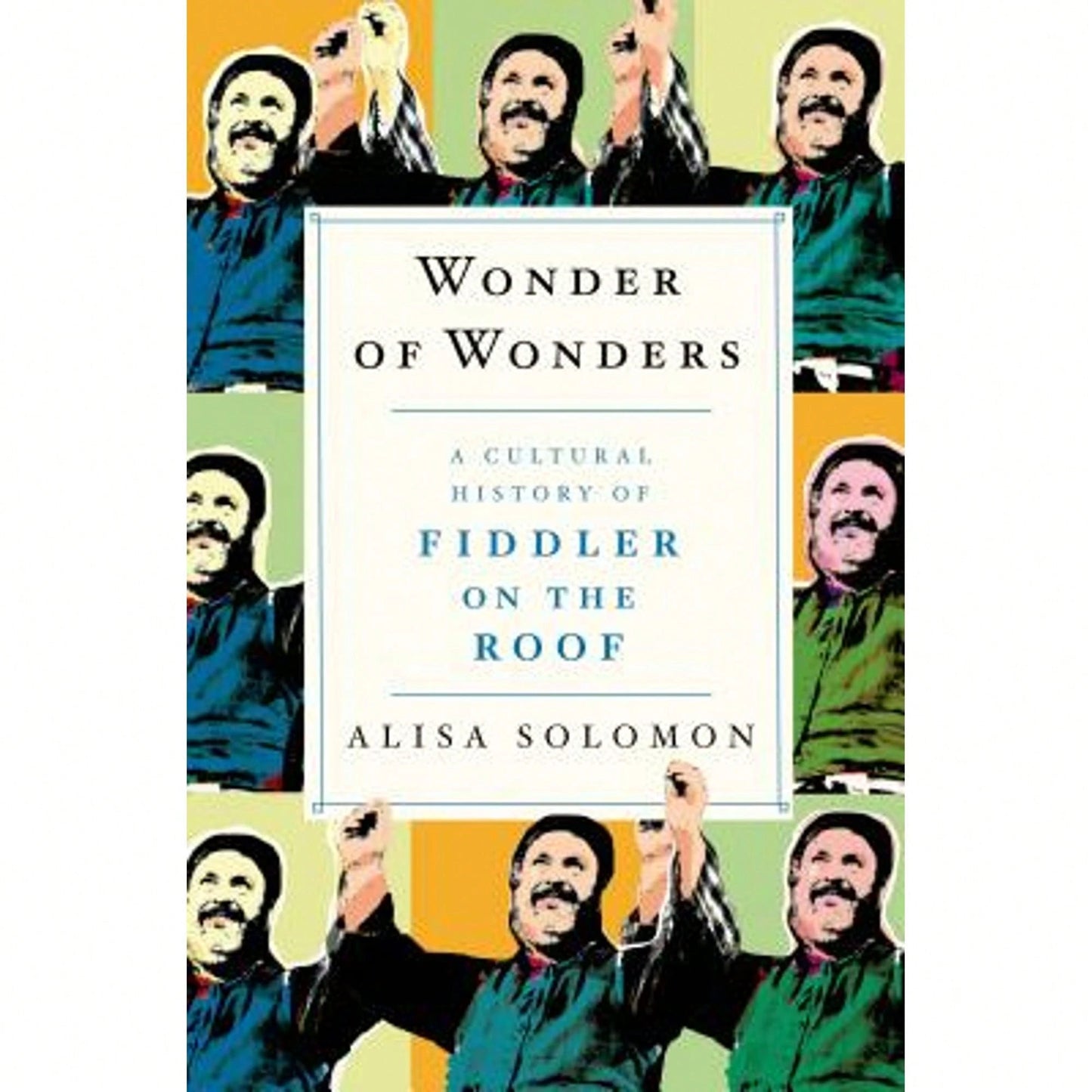 Pre-Owned Wonder Of Wonders: A Cultural History Of Fiddler On The Roof (Hardcover) By Alisa Solomon