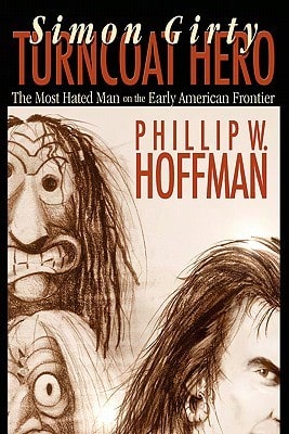 Simon Girty: Turncoat Hero (Hardcover) By Phillip W Hoffman