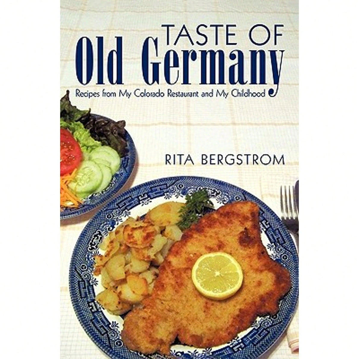 Taste Of Old Germany: Recipes From My Colorado Restaurant And My Childhood (Paperback) By Rita Bergstrom