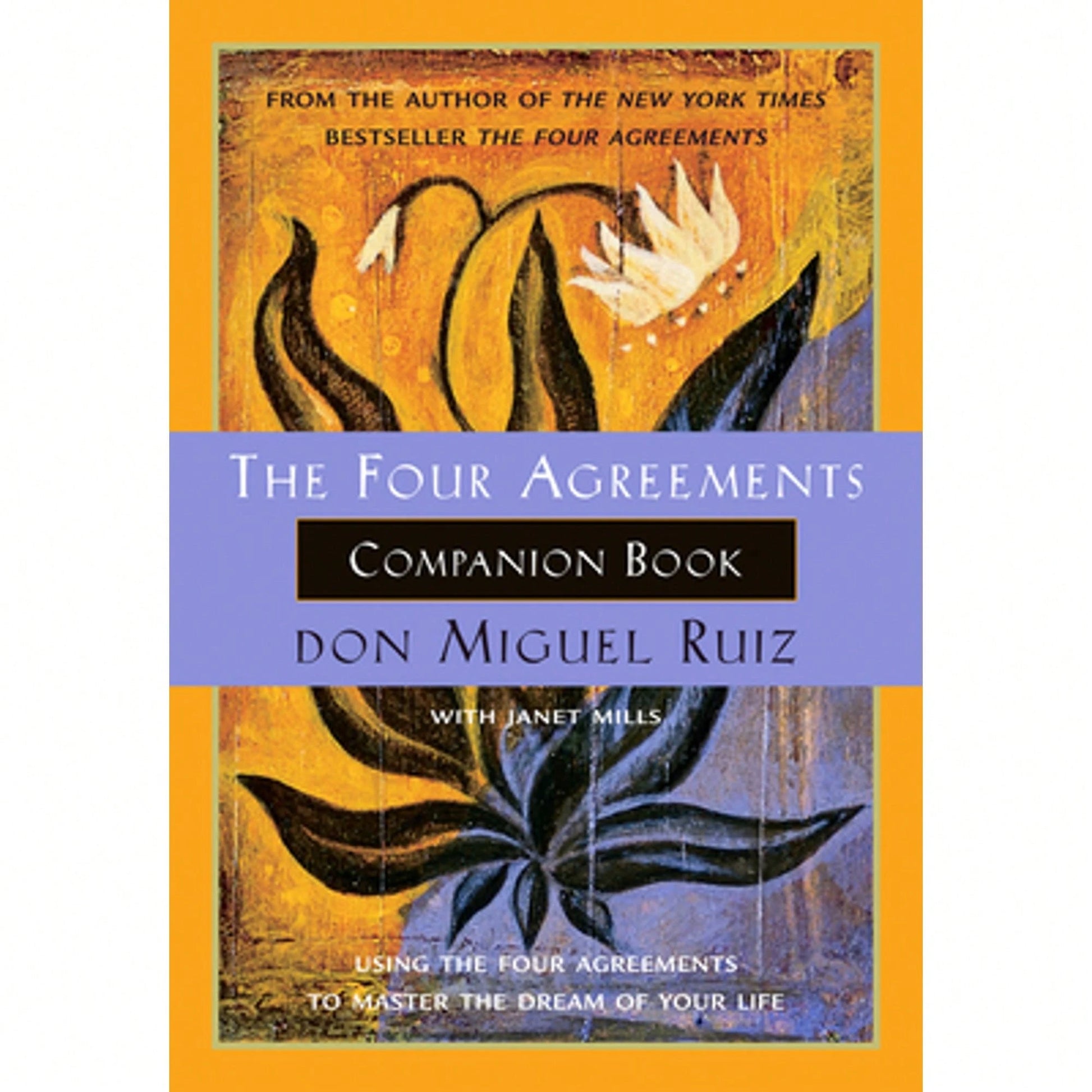 The Four Agreements Companion Book: Using The Four Agreements To Master The Dream Of Your Life (Paperback) By Don Miguel Ruiz, Janet Mills