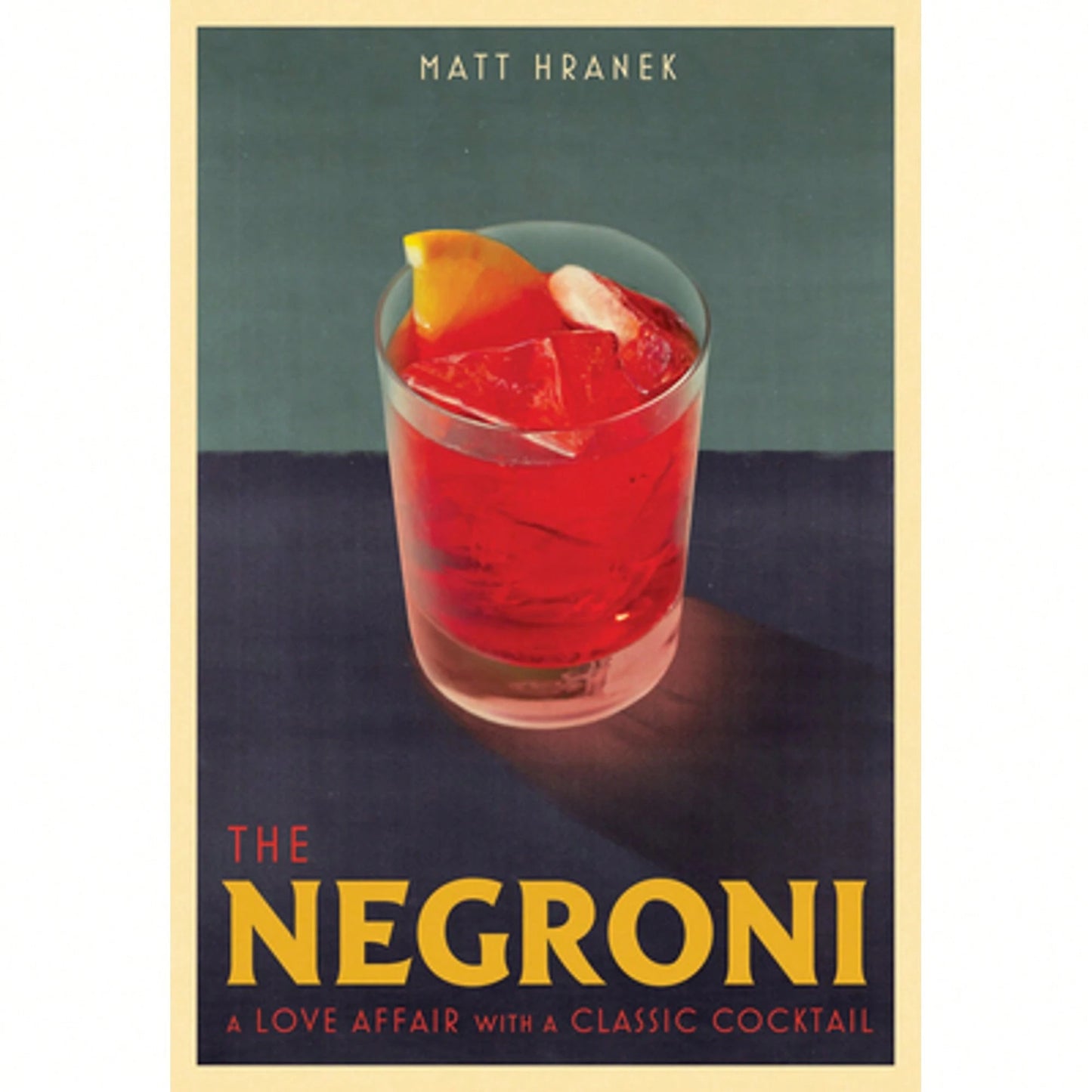 The Negroni: A Love Affair With A Classic Cocktail (Hardcover) By Matt Hranek
