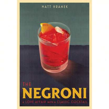 The Negroni: A Love Affair With A Classic Cocktail (Hardcover) By Matt Hranek