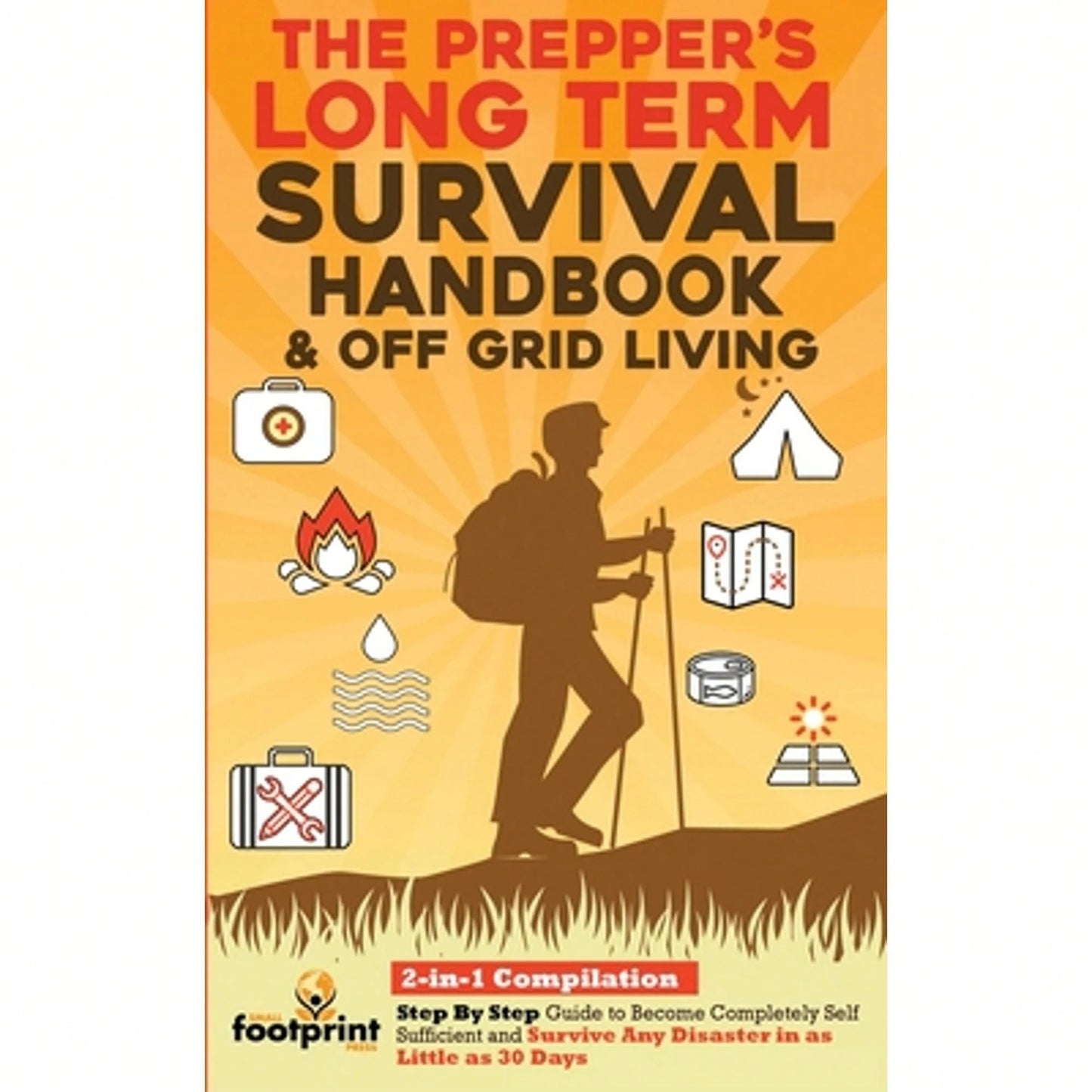 The Prepper's Long-Term Survival Handbook & Off Grid Living: 2-In-1 CompilationStep By Step Guide To (Paperback) By Small Footprint Press