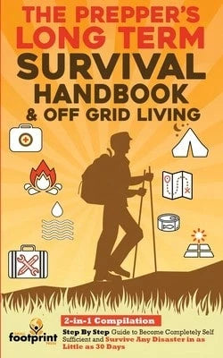 The Prepper's Long-Term Survival Handbook & Off Grid Living: 2-In-1 CompilationStep By Step Guide To (Paperback) By Small Footprint Press